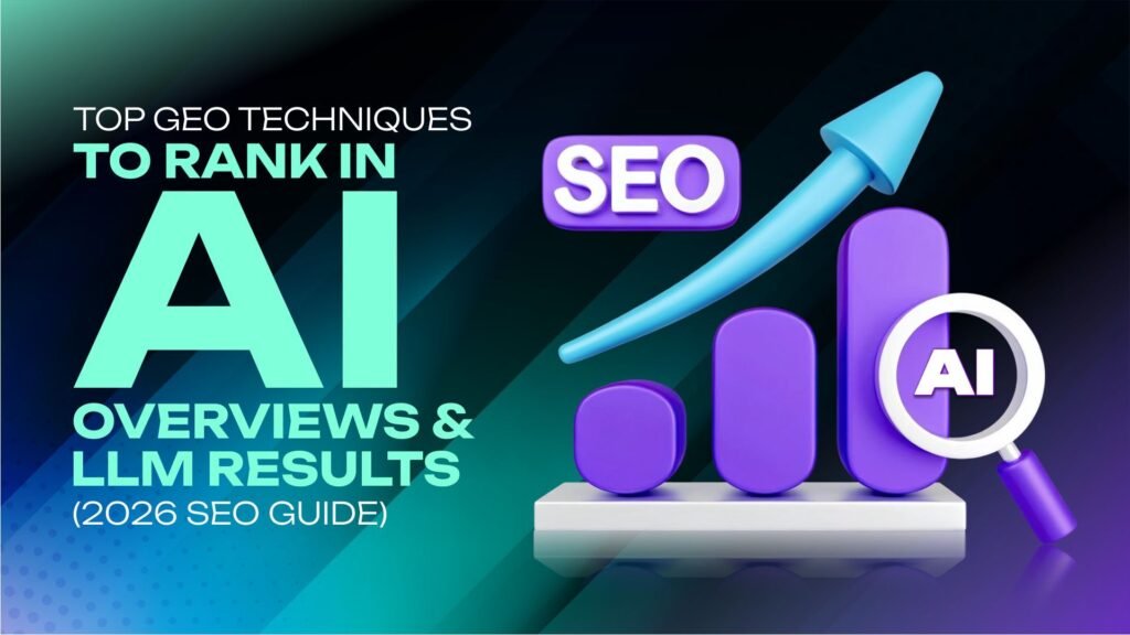 Top GEO Techniques to Rank in AI Overviews and LLM Results (2026 SEO Guide)